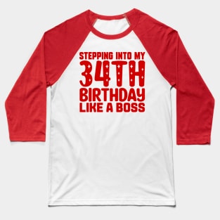 Stepping Into My 34th Birthday Like A Boss Baseball T-Shirt